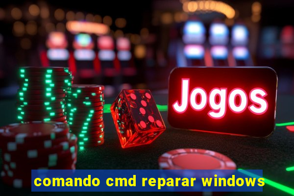 comando cmd reparar windows